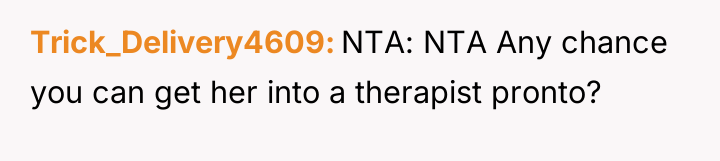 Trick_Delivery4609 NTA: NTA Any chance you can get her into...