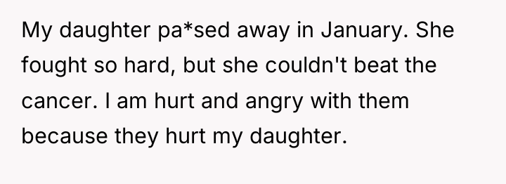 My daughter pa*sed away in January. She fought so hard,...
