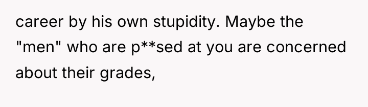 career by his own stupidity. Maybe the "men" who are...