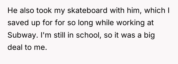 He also took my skateboard with him, which I saved...