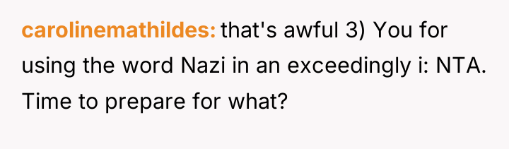 carolinemathildes that's awful 3) You for using the word Nazi...