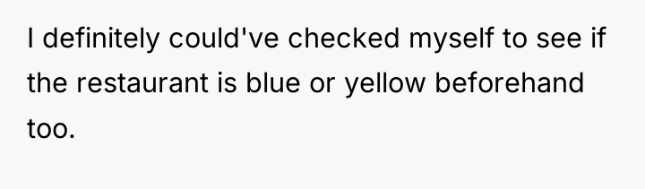 I definitely could've checked myself to see if the restaurant...