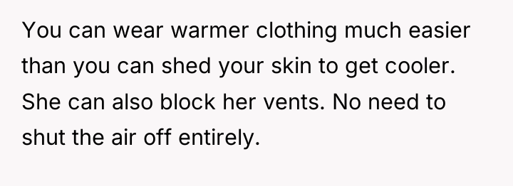 You can wear warmer clothing much easier than you can...