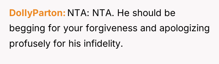 DoIIyParton NTA: NTA. He should be begging for your forgiveness...