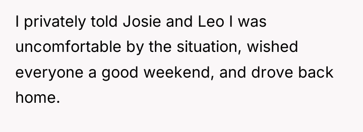 I privately told Josie and Leo I was uncomfortable by...