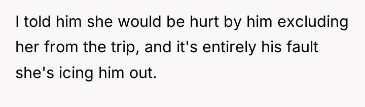 I told him she would be hurt by him excluding...