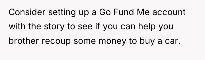 Consider setting up a Go Fund Me account with the...