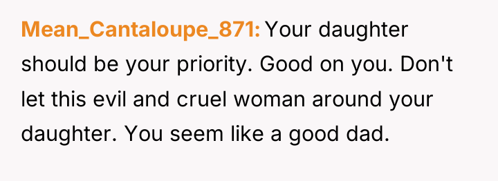 Mean_Cantaloupe_871 Your daughter should be your priority. Good on you....