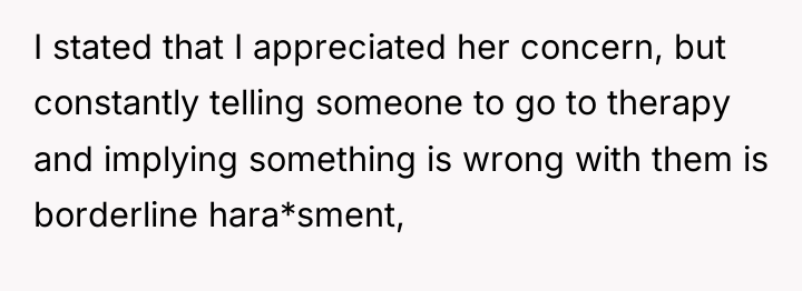 I stated that I appreciated her concern, but constantly telling...