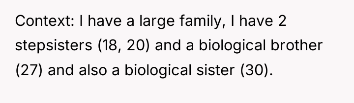 Context: I have a large family, I have 2 stepsisters...