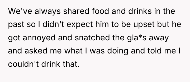 We've always shared food and drinks in the past so...
