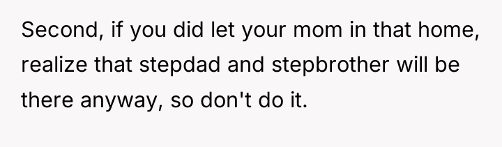 Second, if you did let your mom in that home,...