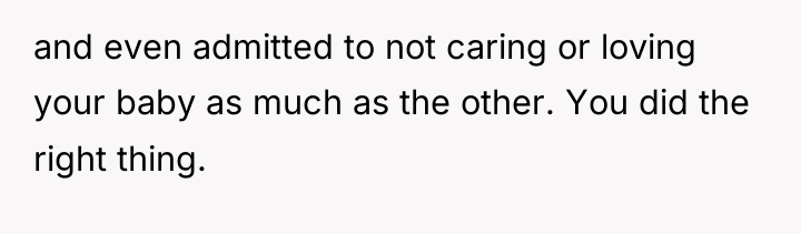 and even admitted to not caring or loving your baby...