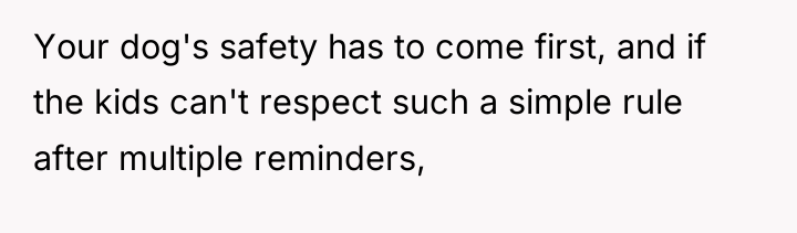 Your dog's safety has to come first, and if the...
