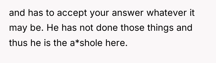 and has to accept your answer whatever it may be....