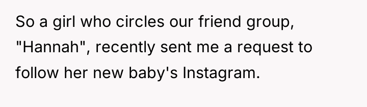 So a girl who circles our friend group, "Hannah", recently...
