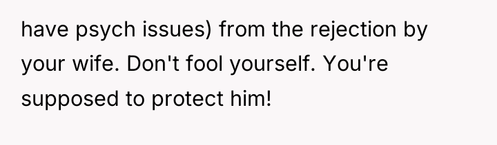 have psych issues) from the rejection by your wife. Don't...