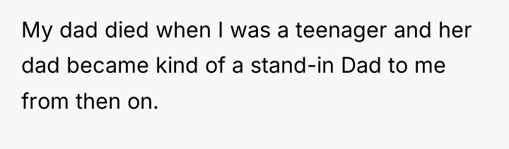 My dad died when I was a teenager and her...