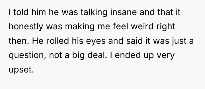 I told him he was talking insane and that it...
