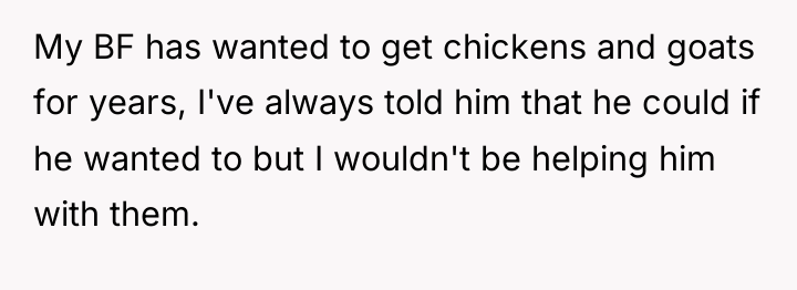 My BF has wanted to get chickens and goats for...