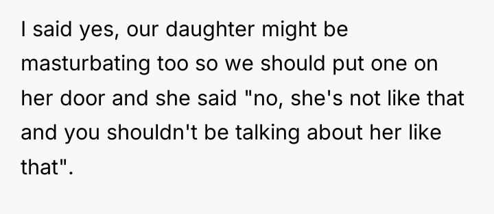I said yes, our daughter might be masturbating too so...