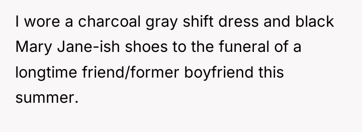 I wore a charcoal gray shift dress and black Mary...