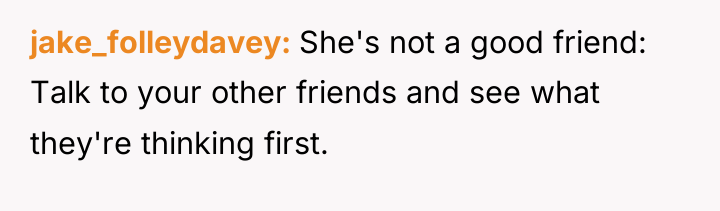 jake_folleydavey She's not a good friend: Talk to your other...
