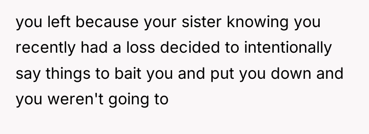 you left because your sister knowing you recently had a...