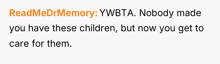 ReadMeDrMemory YWBTA. Nobody made you have these children, but now...