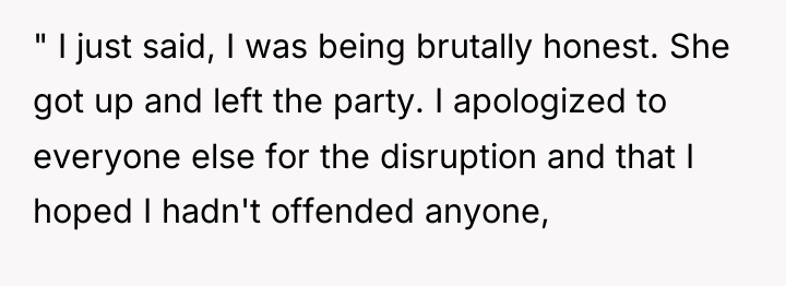 " I just said, I was being brutally honest. She...