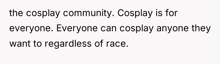 the cosplay community. Cosplay is for everyone. Everyone can cosplay...