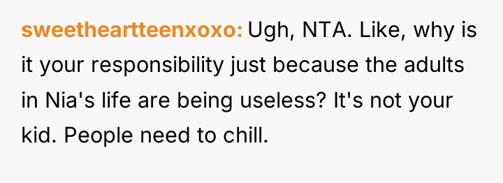 sweetheartteenxoxo Ugh, NTA. Like, why is it your responsibility just...