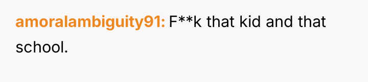 amoralambiguity91 F**k that kid and that school.