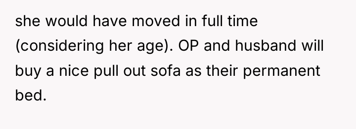she would have moved in full time (considering her age)....