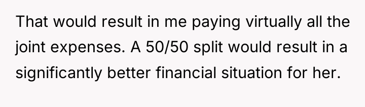 That would result in me paying virtually all the joint...