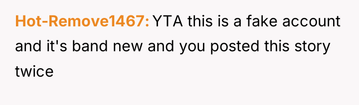 Hot-Remove1467 YTA this is a fake account and it's band...