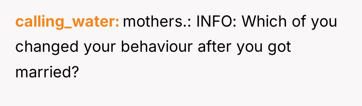 calling_water mothers.: INFO: Which of you changed your behaviour after...