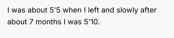 I was about 5'5 when I left and slowly after...