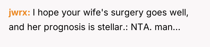jwrx I hope your wife's surgery goes well, and her...