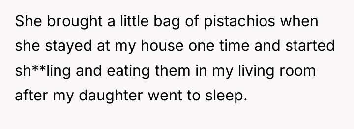 She brought a little bag of pistachios when she stayed...