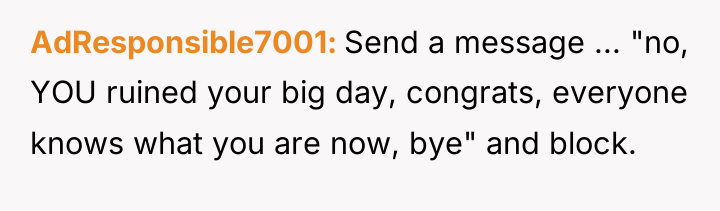 AdResponsible7001 Send a message ... "no, YOU ruined your big...