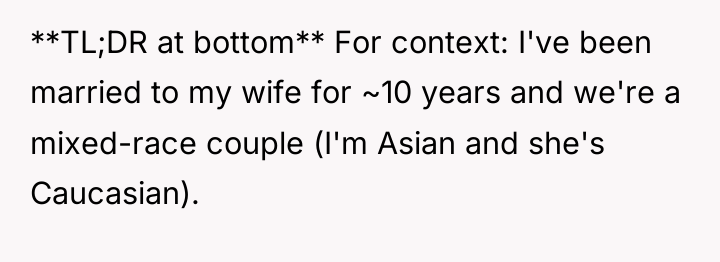 **TL;DR at bottom** For context: I've been married to my...