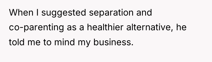When I suggested separation and co-parenting as a healthier alternative,...