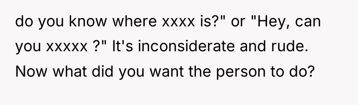 do you know where xxxx is?" or "Hey, can you...