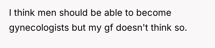 I think men should be able to become gynecologists but...