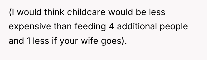 (I would think childcare would be less expensive than feeding...