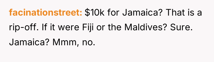 facinationstreet $10k for Jamaica? That is a rip-off. If it...