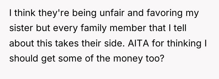 I think they're being unfair and favoring my sister but...