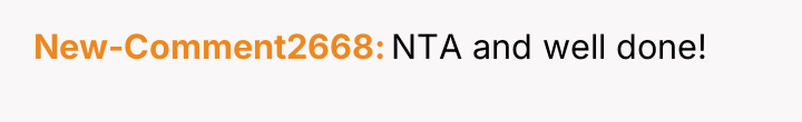New-Comment2668 NTA and well done!