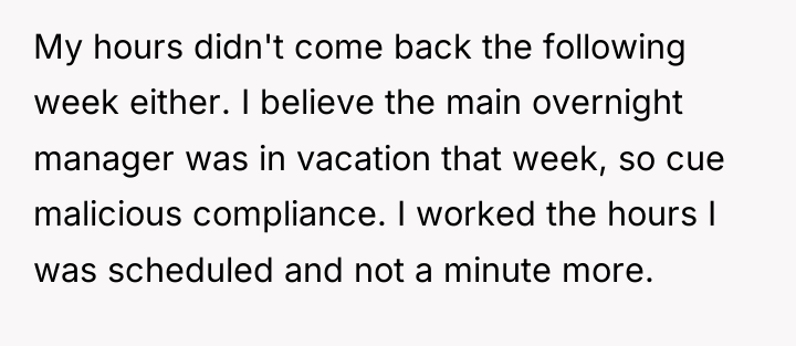 My hours didn't come back the following week either. I...